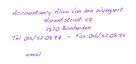 Accountancy Alain Van den Wyngaert
Harentstraat 47
2820 Bonheiden
Tel 015/52.08.97  -  Fax 015/52.08.95

email : info@acc-alainvdw.be